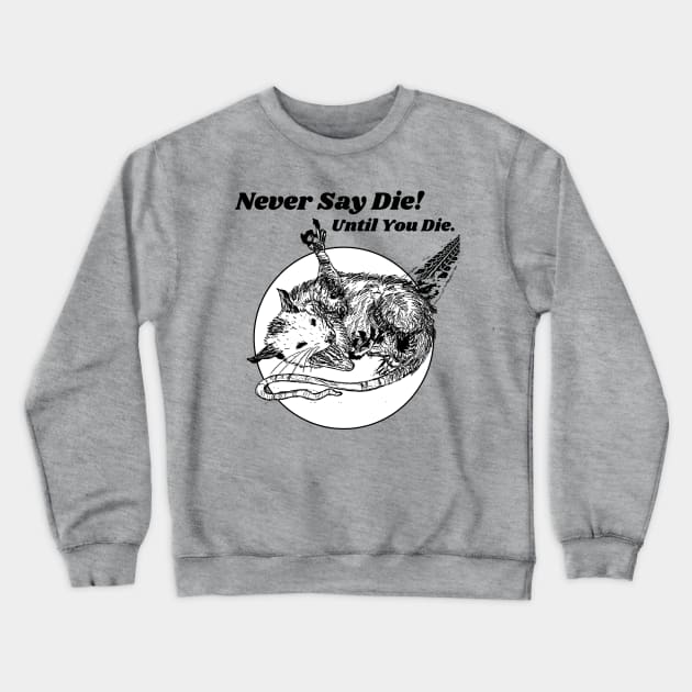 Never Say Die!!! Let Eat Trash Possum Lovers Crewneck Sweatshirt by darklordpug